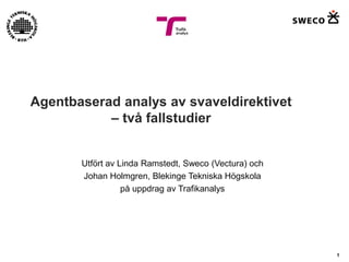 Agentbaserad analys av svaveldirektivet
– två fallstudier

Utfört av Linda Ramstedt, Sweco (Vectura) och
Johan Holmgren, Blekinge Tekniska Högskola
på uppdrag av Trafikanalys

1

 