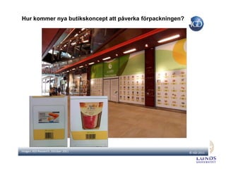 Hur kommer nya butikskoncept att påverka förpackningen?

 