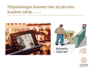 Förpackningen kommer inte att påverka
kundens inköp…….

 