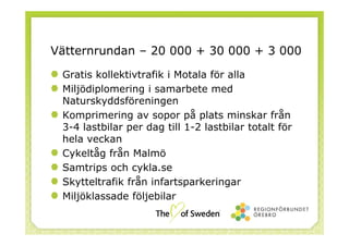 Vasaloppet – 60 000 + 60 000
Bussar på sträckan
Infartsparkeringar i Mora med pendelbussar
Tåg från södra Sverige med 800 ...