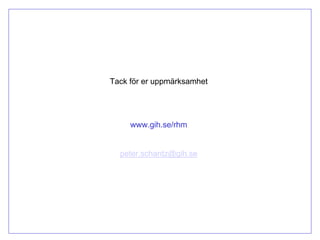 Tack för er uppmärksamhet




     www.gih.se/rhm


  peter.schantz@gih.se
 
