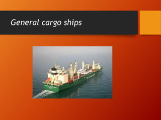 General cargo ships
 