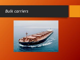 Bulk carriers
 