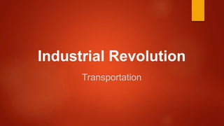 Industrial Revolution
Transportation
 
