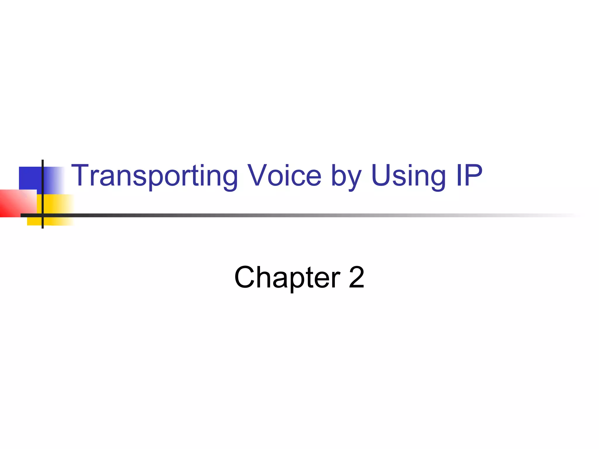 Transporting Voice by Using IP
Chapter 2

 