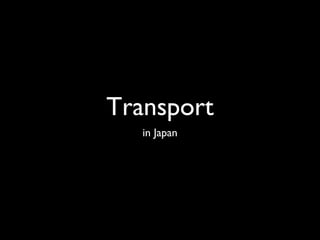 Transport
in Japan
 