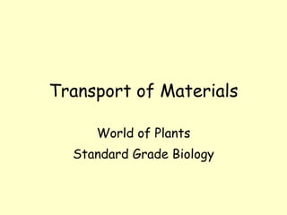 Transport of Materials World of Plants Standard Grade Biology 
