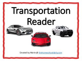 Transportation
Reader
Created by Marie @ thehomeschooldaily.com
 