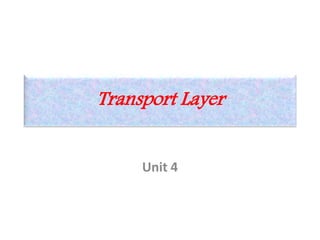 Transport Layer
Unit 4
 