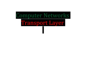 Computer Networks
Transport Layer
 