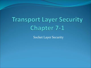 Socket Layer Security
 