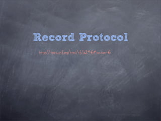 Record Protocol
 http://tools.ietf.org/html/rfc5246#section-6
 