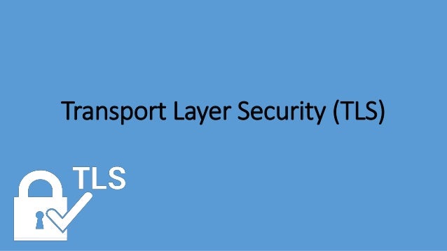 Transport Layer Security Tls Transport Layer Security Tls