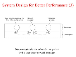 System Design for Better Performance (3)
Four context switches to handle one packet
with a user-space network manager.
 
