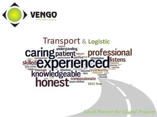 Local Partner for Global Projects
Transport & Logistic
2015 Year
 
