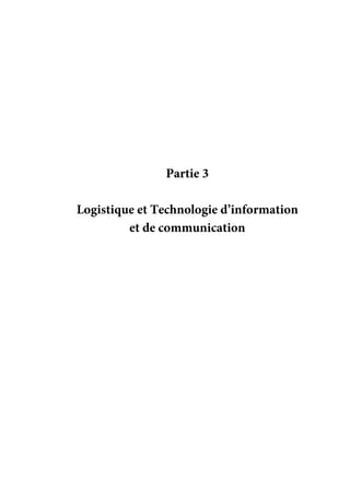 117
Partie 3
Logistique et Technologie d’information
et de communication
 