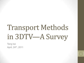 Transport Methods
in 3DTV—A Survey
Tang kai
April, 24th, 2011

                    1
 