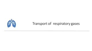 Transport of respiratory gases
 