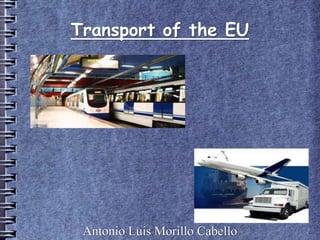 Transport of the EU




 Antonio Luis Morillo Cabello
 