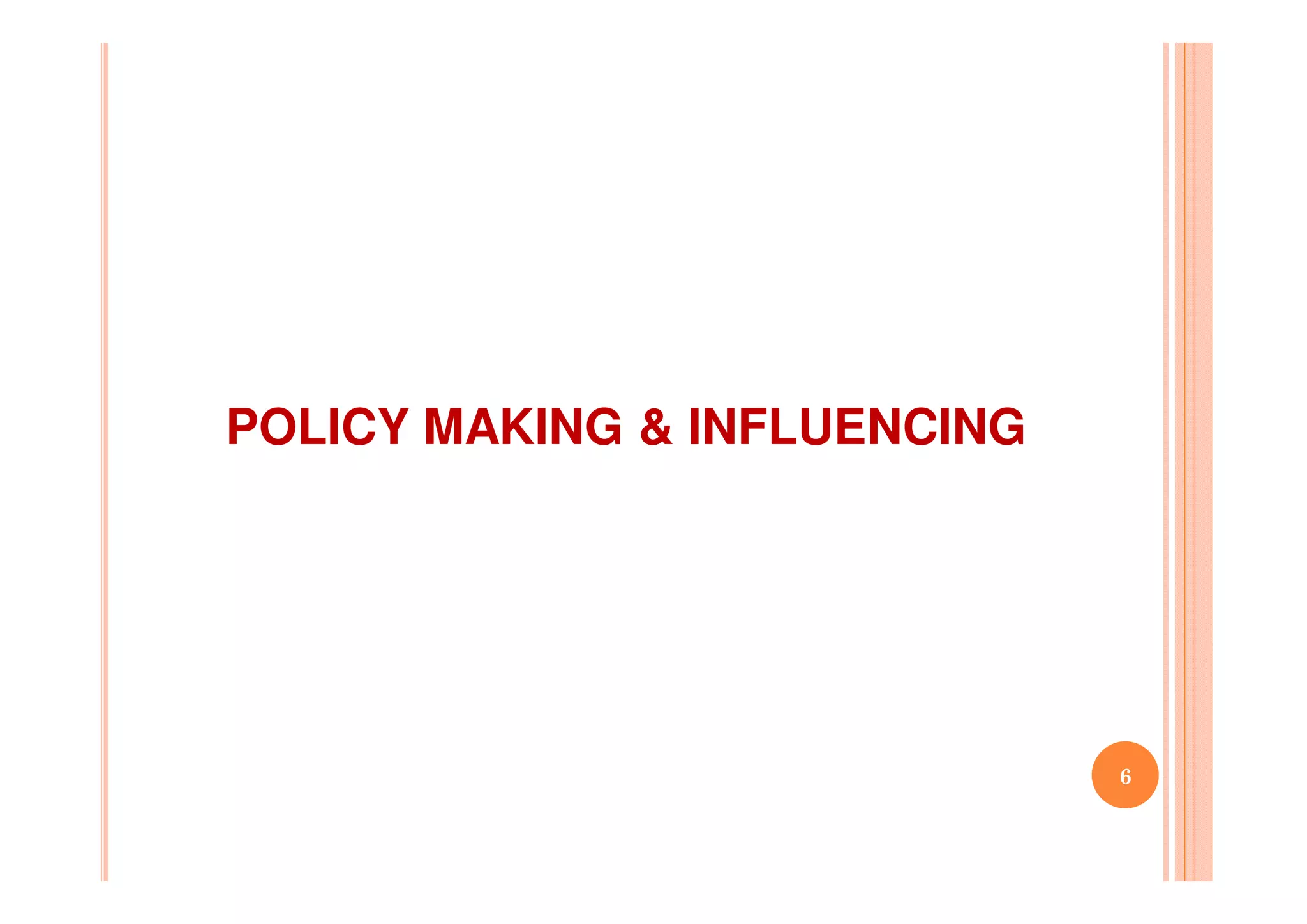 POLICY MAKING & INFLUENCING
6
 