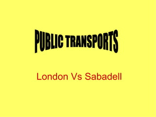 London Vs Sabadell PUBLIC TRANSPORTS 