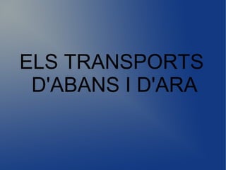 ELS TRANSPORTS
D'ABANS I D'ARA
 