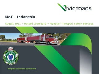 MoT - Indonesia
August 2011 – Russell Greenland – Manager Transport Safety Services
 