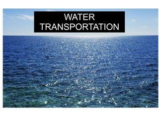 WATER
TRANSPORTATION
 