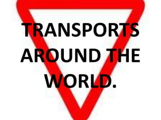 TRANSPORTS AROUND THE WORLD. 