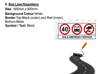 8. Bus Lane Regulatory
Size : 600mm x 900mm
Background Colour:White
Border:Top-Black (outer) and Red (inner),
Bottom-Black
Symbol / Text: Black
 