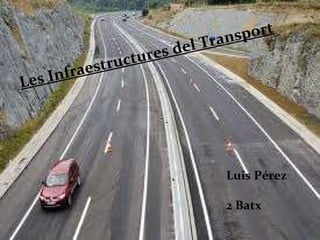Les Infraestructures del Transport Luis Pérez 2 Batx 