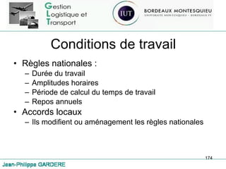 Conditions de travail Règles nationales :  Durée du travail Amplitudes horaires Période de calcul du temps de travail Repos annuels Accords locaux Ils modifient ou aménagement les règles nationales 