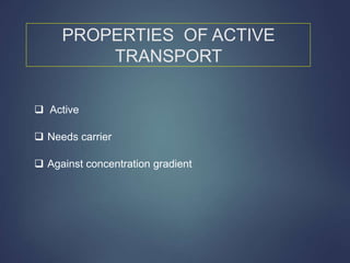SECONDARY ACTIVE TRANSPORT
 In the secondary active transport, the energy is derived
secondarily from energy that has bee...