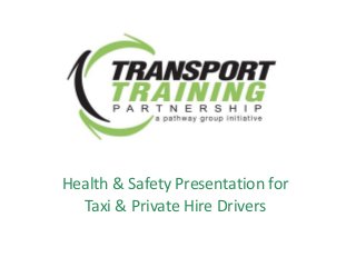 Health & Safety Presentation for
Taxi & Private Hire Drivers
 