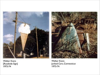 Walker Evans      Walker Evans
[Roadside Sign]   Junked Cars, Connecticut
1973-74           1973-74
 