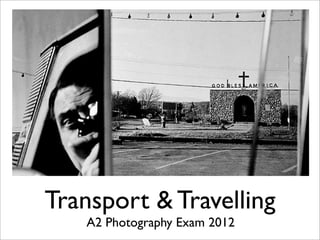 Transport & Travelling
A2 Photography Exam 2012

 