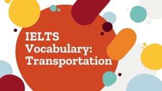 IELTS
Vocabulary:
Transportation
 