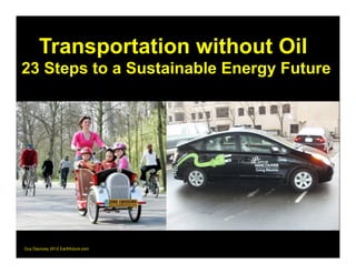 Transportation without Oil
23 Steps to a Sustainable Energy Future




Guy Dauncey 2012 Earthfuture.com
 
