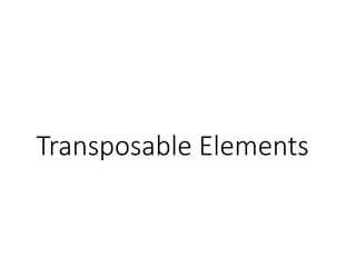 Transposable Elements
 