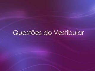 Questões do Vestibular
 