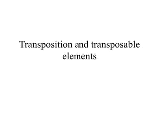 Transposition and transposable
elements
 