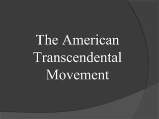 The American
Transcendental
  Movement
 