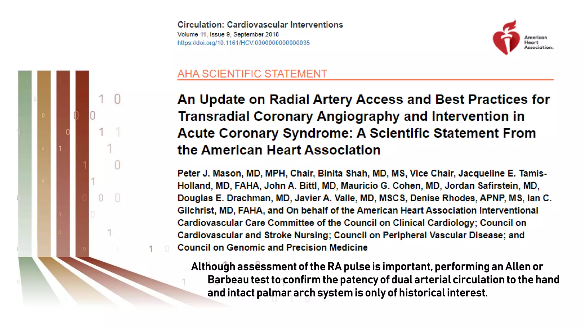 Although assessment of the RA pulse is important, performing an Allen or
Barbeau test to confirm the patency of dual arterial circulation to the hand
and intact palmar arch system is only of historicalinterest.
 