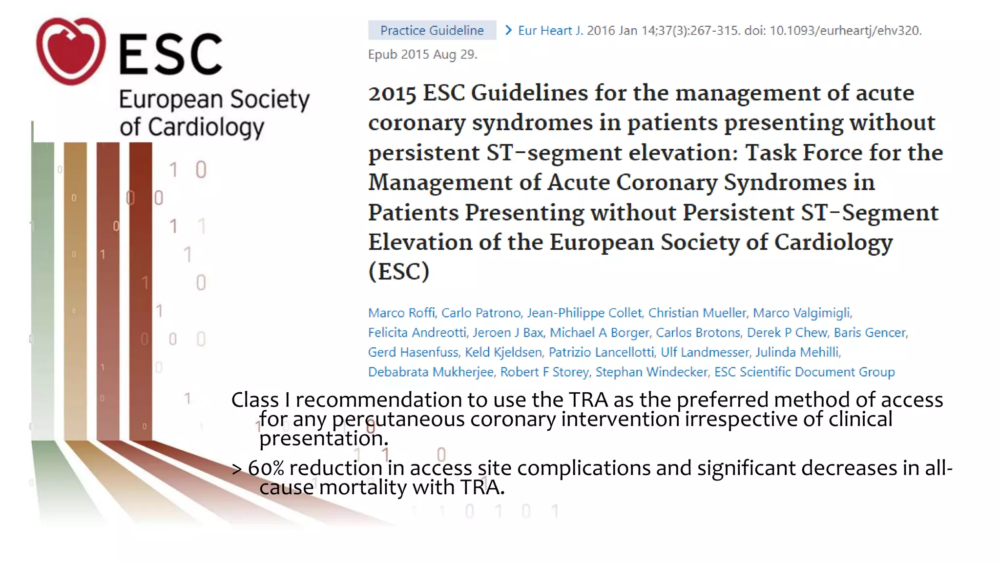 Class I recommendation to use the TRA as the preferred method of access
for any percutaneous coronary intervention irrespective of clinical
presentation.
> 60% reduction in access site complications and significant decreases in all-
cause mortality with TRA.
 
