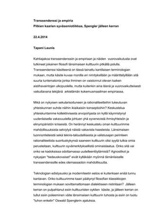 Transsendenssi ja empiria
Pitkien kaarien syväsemiotiikkaa, Spengler jälleen kerran
22.4.2014
Tapani Launis
Kahtiajakoa tr...