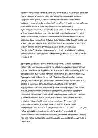 transsendentaalisten kaiken takana olevien voimien ja rakenteiden etsiminen
(esim. Hegelin "Welgeist"). Spengler käsitti k...