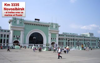 Km 3335
Novosibirsk
- al treilea oras ca
marime al Rusiei
 