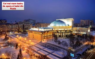Cel mai mare teatru
de opera si balet din
       Rusia
 