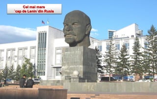 Cel mai mare
`cap de Lenin`din Rusia
 