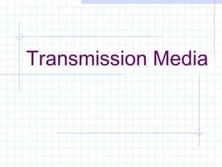 Transmission Media
 